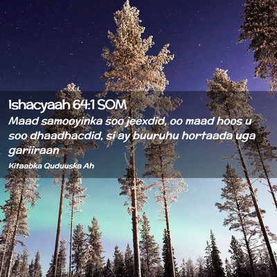 Picture 02 - Ishacyaah 64:1 SOM - Maad samooyinka soo jeexdid, oo maad hoos u soo - Bible Verse Picture