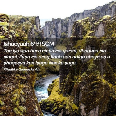 Picture 02 - Ishacyaah 64:4 SOM - Tan iyo waa hore ninna ma garan, dheguna ma - Bible Verse Picture