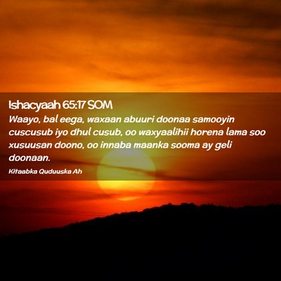 Picture 02 - Ishacyaah 65:17 SOM - Waayo, bal eega, waxaan abuuri doonaa samooyin - Bible Verse Picture
