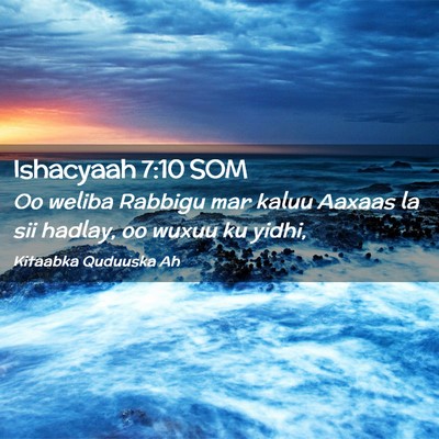 Picture 02 - Ishacyaah 7:10 SOM - Oo weliba Rabbigu mar kaluu Aaxaas la sii hadlay, - Bible Verse Picture
