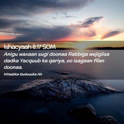Picture 02 - Ishacyaah 8:17 SOM - Anigu waxaan sugi doonaa Rabbiga wejigiisa dadka - Bible Verse Picture