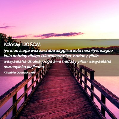 Picture 02 - Kolosay 1:20 SOM - iyo inuu isaga wax kastaba xaggiisa kula - Bible Verse Picture