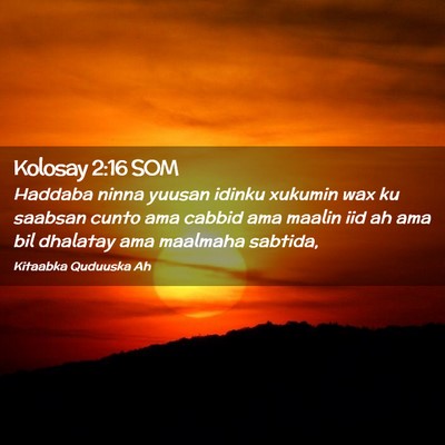 Picture 02 - Kolosay 2:16 SOM - Haddaba ninna yuusan idinku xukumin wax ku - Bible Verse Picture