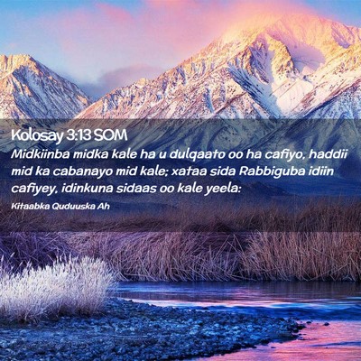 Picture 02 - Kolosay 3:13 SOM - Midkiinba midka kale ha u dulqaato oo ha cafiyo, - Bible Verse Picture