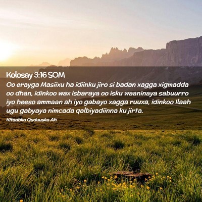 Picture 02 - Kolosay 3:16 SOM - Oo erayga Masiixu ha idiinku jiro si badan xagga - Bible Verse Picture