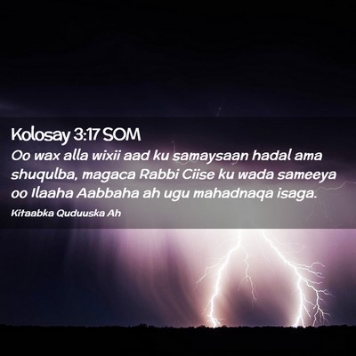 Picture 02 - Kolosay 3:17 SOM - Oo wax alla wixii aad ku samaysaan hadal ama - Bible Verse Picture