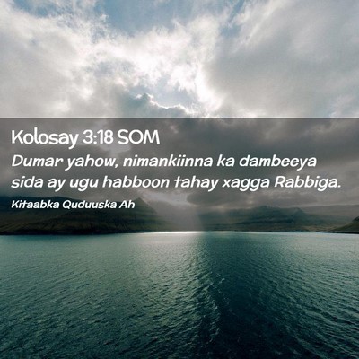 Picture 02 - Kolosay 3:18 SOM - Dumar yahow, nimankiinna ka dambeeya sida ay ugu - Bible Verse Picture