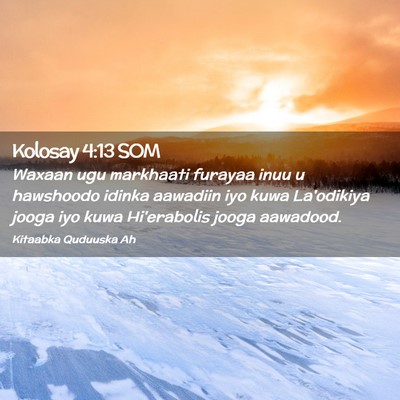 Picture 02 - Kolosay 4:13 SOM - Waxaan ugu markhaati furayaa inuu u hawshoodo - Bible Verse Picture