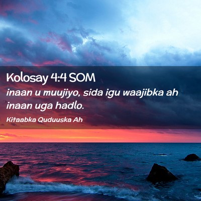Picture 02 - Kolosay 4:4 SOM - inaan u muujiyo, sida igu waajibka ah inaan uga - Bible Verse Picture