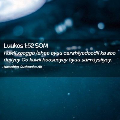 Picture 02 - Luukos 1:52 SOM - Kuwii xoogga lahaa ayuu carshiyadoodii ka soo - Bible Verse Picture