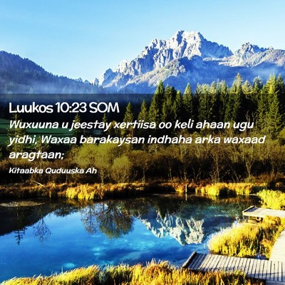 Picture 02 - Luukos 10:23 SOM - Wuxuuna u jeestay xertiisa oo keli ahaan ugu - Bible Verse Picture
