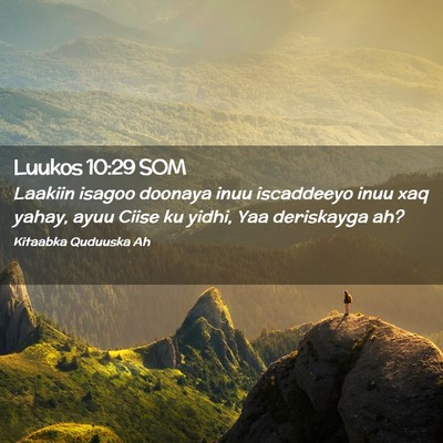 Picture 02 - Luukos 10:29 SOM - Laakiin isagoo doonaya inuu iscaddeeyo inuu xaq - Bible Verse Picture