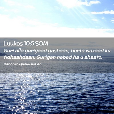 Picture 02 - Luukos 10:5 SOM - Guri alla gurigaad gashaan, horta waxaad ku - Bible Verse Picture