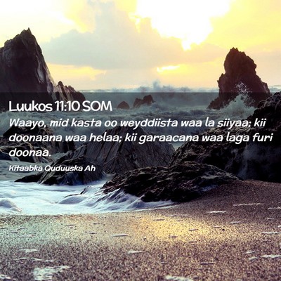 Picture 02 - Luukos 11:10 SOM - Waayo, mid kasta oo weyddiista waa la siiyaa; kii - Bible Verse Picture
