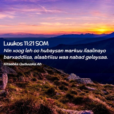 Picture 02 - Luukos 11:21 SOM - Nin xoog leh oo hubaysan markuu ilaalinayo - Bible Verse Picture