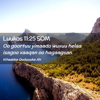Picture 02 - Luukos 11:25 SOM - Oo goortuu yimaado wuxuu helaa isagoo xaaqan oo - Bible Verse Picture