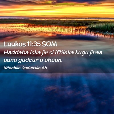 Picture 02 - Luukos 11:35 SOM - Haddaba iska jir si iftiinka kugu jiraa aanu - Bible Verse Picture
