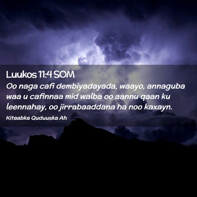 Picture 02 - Luukos 11:4 SOM - Oo naga cafi dembiyadayada, waayo, annaguba waa u - Bible Verse Picture