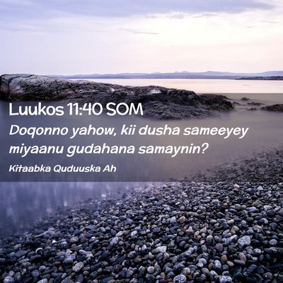 Picture 02 - Luukos 11:40 SOM - Doqonno yahow, kii dusha sameeyey miyaanu - Bible Verse Picture