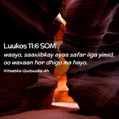 Picture 02 - Luukos 11:6 SOM - waayo, saaxiibkay ayaa safar iiga yimid, oo - Bible Verse Picture