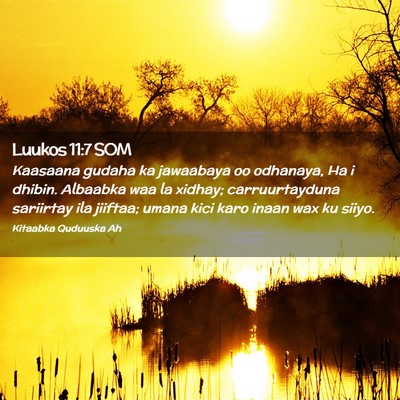 Picture 02 - Luukos 11:7 SOM - Kaasaana gudaha ka jawaabaya oo odhanaya, Ha i - Bible Verse Picture