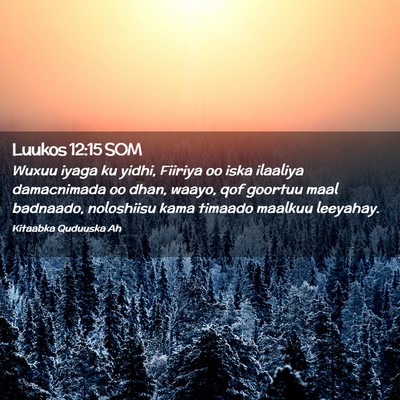 Picture 02 - Luukos 12:15 SOM - Wuxuu iyaga ku yidhi, Fiiriya oo iska ilaaliya - Bible Verse Picture
