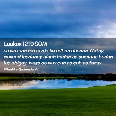 Picture 02 - Luukos 12:19 SOM - oo waxaan naftayda ku odhan doonaa, Nafay, waxaad - Bible Verse Picture