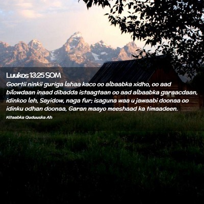 Picture 02 - Luukos 13:25 SOM - Goortii ninkii guriga lahaa kaco oo albaabka - Bible Verse Picture