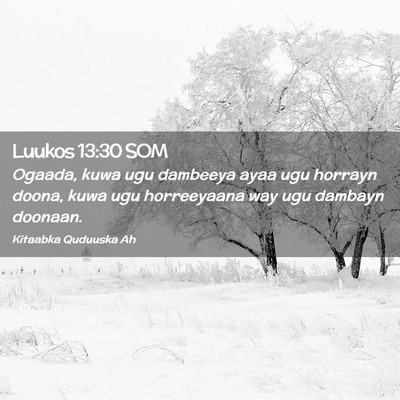 Picture 02 - Luukos 13:30 SOM - Ogaada, kuwa ugu dambeeya ayaa ugu horrayn doona, - Bible Verse Picture
