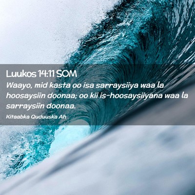 Picture 02 - Luukos 14:11 SOM - Waayo, mid kasta oo isa sarraysiiya waa la - Bible Verse Picture