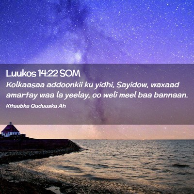Picture 02 - Luukos 14:22 SOM - Kolkaasaa addoonkii ku yidhi, Sayidow, waxaad - Bible Verse Picture