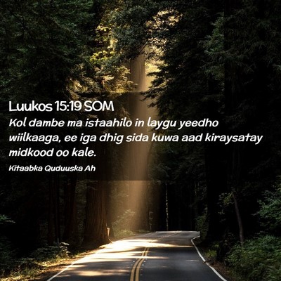 Picture 02 - Luukos 15:19 SOM - Kol dambe ma istaahilo in laygu yeedho wiilkaaga, - Bible Verse Picture