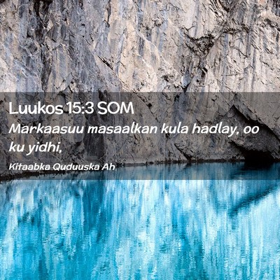 Picture 02 - Luukos 15:3 SOM - Markaasuu masaalkan kula hadlay, oo ku - Bible Verse Picture