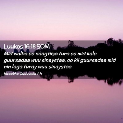 Picture 02 - Luukos 16:18 SOM - Mid walba oo naagtiisa fura oo mid kale guursadaa - Bible Verse Picture