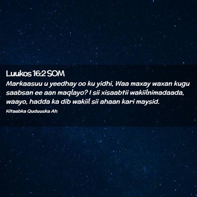 Picture 02 - Luukos 16:2 SOM - Markaasuu u yeedhay oo ku yidhi, Waa maxay waxan - Bible Verse Picture