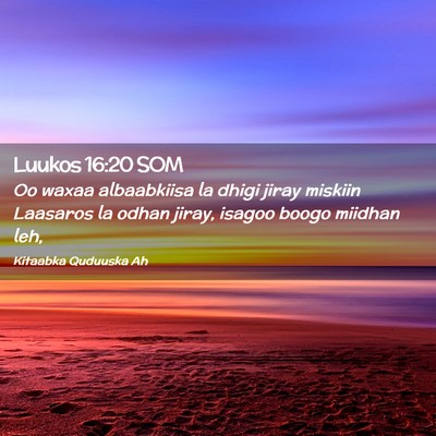 Picture 02 - Luukos 16:20 SOM - Oo waxaa albaabkiisa la dhigi jiray miskiin - Bible Verse Picture