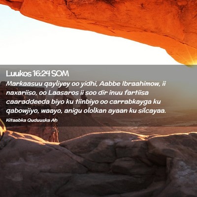 Picture 02 - Luukos 16:24 SOM - Markaasuu qayliyey oo yidhi, Aabbe Ibraahimow, ii - Bible Verse Picture