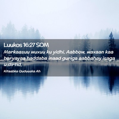 Picture 02 - Luukos 16:27 SOM - Markaasuu wuxuu ku yidhi, Aabbow, waxaan kaa - Bible Verse Picture