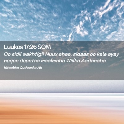 Picture 02 - Luukos 17:26 SOM - Oo sidii wakhtigii Nuux ahaa, sidaas oo kale ayay - Bible Verse Picture