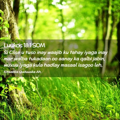 Picture 02 - Luukos 18:1 SOM - Si Ciise u tuso inay waajib ku tahay iyaga inay - Bible Verse Picture