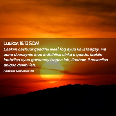 Picture 02 - Luukos 18:13 SOM - Laakiin cashuurqaadihii meel fog ayuu ka - Bible Verse Picture