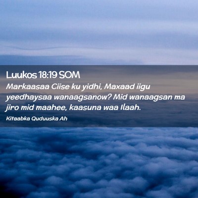 Picture 02 - Luukos 18:19 SOM - Markaasaa Ciise ku yidhi, Maxaad iigu yeedhaysaa - Bible Verse Picture