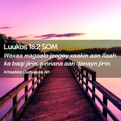 Picture 02 - Luukos 18:2 SOM - Waxaa magaalo joogay xaakin aan Ilaah ka baqi - Bible Verse Picture