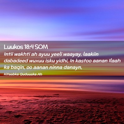 Picture 02 - Luukos 18:4 SOM - Intii wakhti ah ayuu yeeli waayay, laakiin - Bible Verse Picture