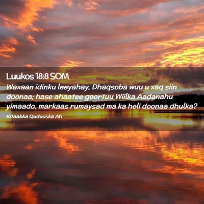 Picture 02 - Luukos 18:8 SOM - Waxaan idinku leeyahay, Dhaqsoba wuu u xaq siin - Bible Verse Picture
