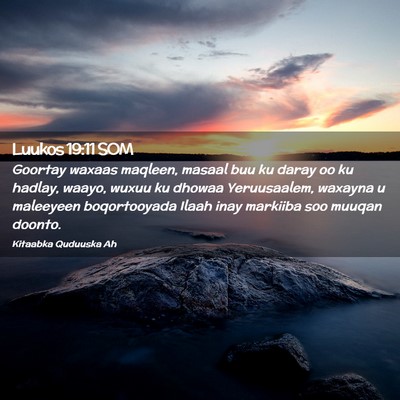 Picture 02 - Luukos 19:11 SOM - Goortay waxaas maqleen, masaal buu ku daray oo ku - Bible Verse Picture