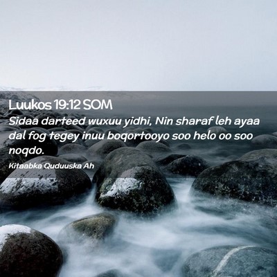 Picture 02 - Luukos 19:12 SOM - Sidaa darteed wuxuu yidhi, Nin sharaf leh ayaa - Bible Verse Picture