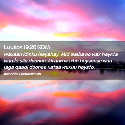 Picture 02 - Luukos 19:26 SOM - Waxaan idinku leeyahay, Mid walba oo wax haysta - Bible Verse Picture