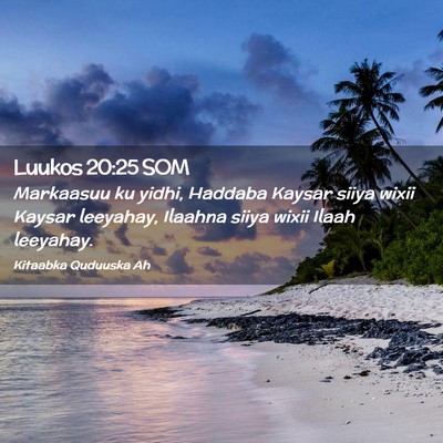 Picture 02 - Luukos 20:25 SOM - Markaasuu ku yidhi, Haddaba Kaysar siiya wixii - Bible Verse Picture