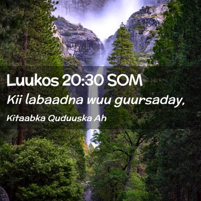 Picture 02 - Luukos 20:30 SOM - Kii labaadna wuu - Bible Verse Picture